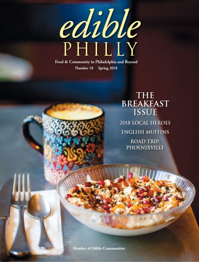 Edible Philly Spring 2018: The breakfast issue - Food and Community in Philadelphia and Beyond