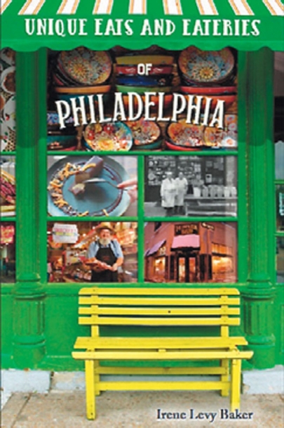 Irene Levy Baker’s new book, Unique Eats and Eateries of Philadelphia (Reedy Press, 2018)